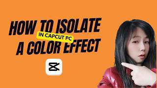 Mastering Color Isolation Effects in CapCut PC: Unleashing the Power of One Color