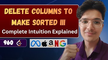 Delete Columns to Make Sorted III | LeetCode 960 | Complete Intuition Explained