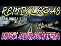 MUSIK JALUR SUMATERA - REMIX LEPAS FULL KENCENG ARR DINDA KORI
