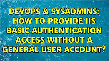 DevOps & SysAdmins: How to provide IIS Basic authentication access without a general user account?