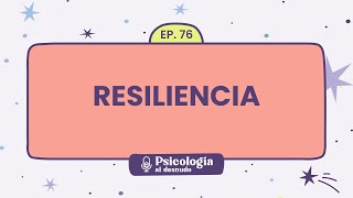 Resiliencia: tu fortaleza ante las tormentas de la vida | Psicología al Desnudo  T1 E76