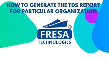 How to generate the TDS report for particular organization in Fresa Application