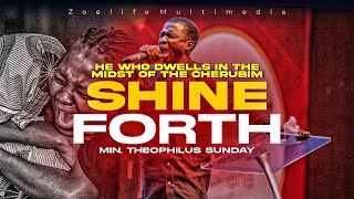 HE WHO DWELLS IN THE MIDST OF THE CHERUBIM SHINE FORTH || MIN. THEOPHILUS SUNDAY