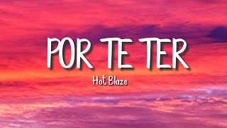 Video thumbnail of "Hot Blaze- Por Te Ter [letra/lyrics]"