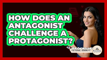 How Does An Antagonist Challenge A Protagonist? - Fictional Journeys