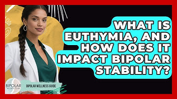 What Is Euthymia, And How Does It Impact Bipolar Stability? - Bipolar Wellness Guide