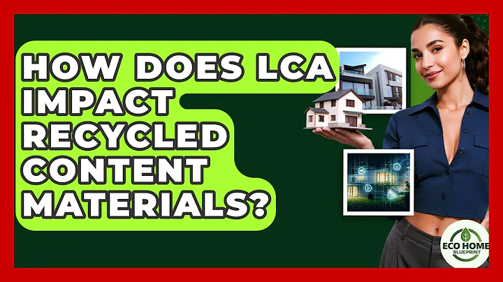 How Does LCA Impact Recycled Content Materials? - Eco Home Blueprint