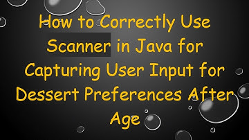 How to Correctly Use Scanner in Java for Capturing User Input for Dessert Preferences After Age