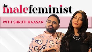 The Male Feminist ft. Shruti Haasan with Siddharth Aalambayan  Ep 01