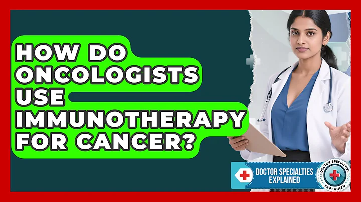 How Do Oncologists Use Immunotherapy For Cancer? - Doctor Specialties Explained