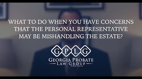 What To Do When You Have Concerns That The Personal Representative May Be Mishandling The Estate?