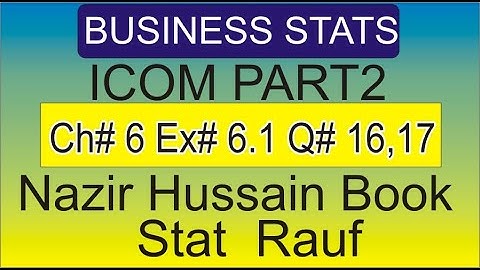 q16,17  ex6.1 icom part2 business statistics Nazir Hussain book|| stat by rauf