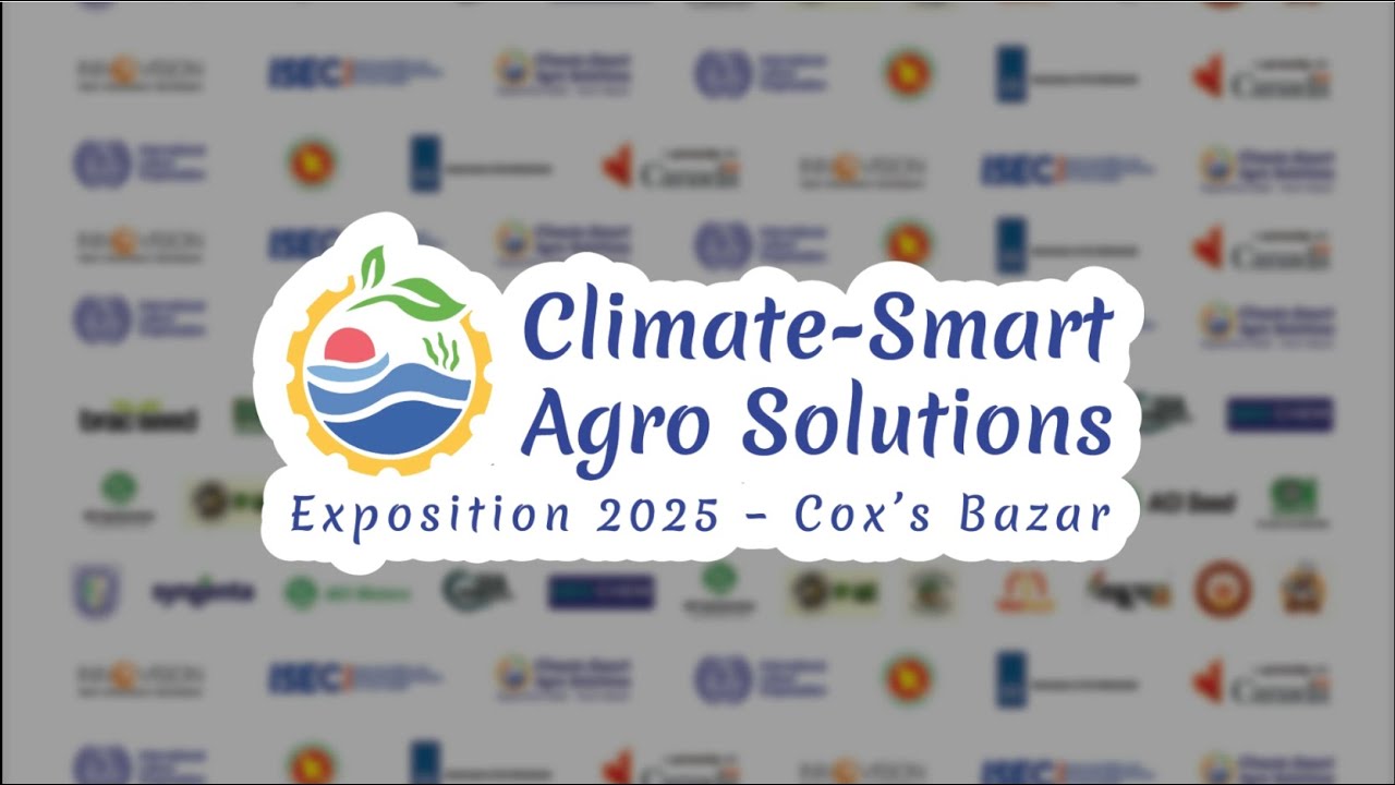 First-Ever Climate-Smart Agro Solutions Expo| Building Resilient Farming & Green Jobs in Cox’s Bazar