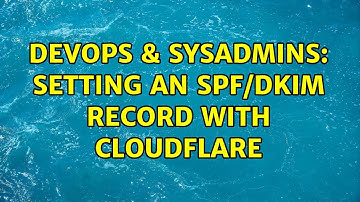 DevOps & SysAdmins: Setting an SPF/DKIM record with CloudFlare