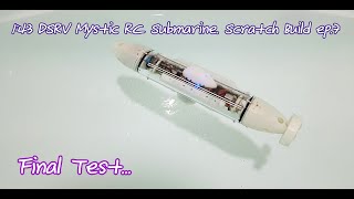 1:43 DSRV Mystic RC Submarine Scratch Build ep.7 Final Test.