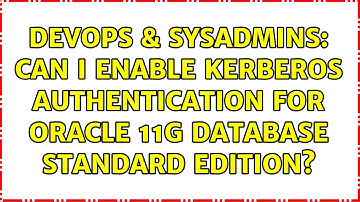 DevOps & SysAdmins: Can I enable Kerberos authentication for Oracle 11g Database Standard edition?