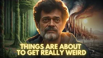 Things Are About To Get Weird - Terence Mckenna On Nature & Society