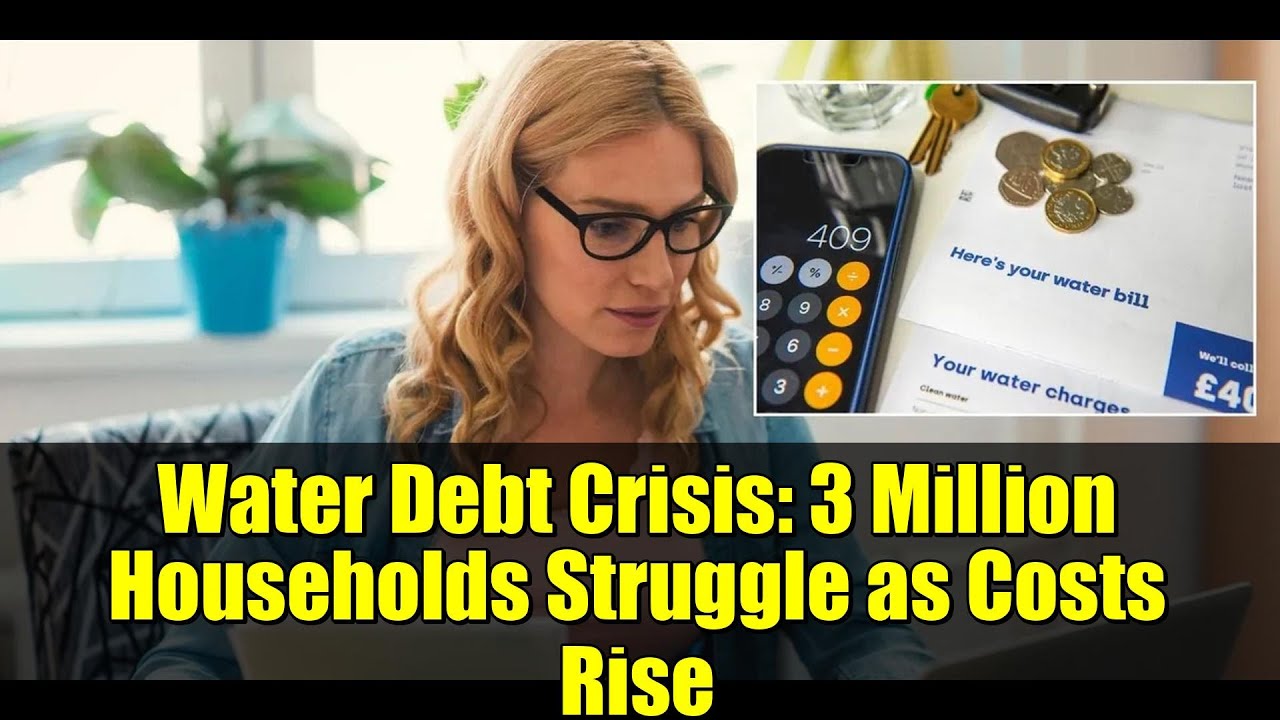 Water Debt Crisis: 3 Million Households Struggle as Costs Rise