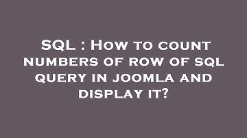 SQL : How to count numbers of row of sql query in joomla and display it?