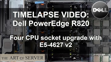Timelapse Video | Dell PowerEdge R820 Four CPU socket upgrade