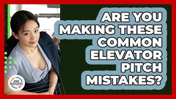 Are You Making These Common Elevator Pitch Mistakes? - Job Success Network