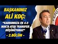 Başkanımız Ali Koç'un Medya Buluşması | 2. Bölüm