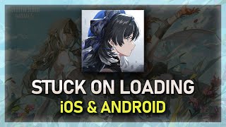 How To Fix Wuthering Waves Stuck on Loading - iOS &amp; Android