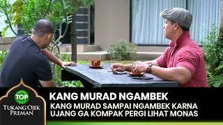 NGAMBEK! Kang Murad Sampai Ngambek Gitu Sama Ujang - TUKANG OJEK PREMAN 2/2