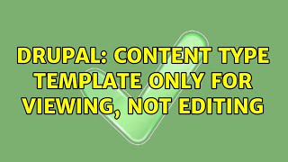 Drupal: Content type template only for viewing, not editing (2 Solutions!!)
