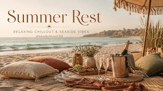 Summer Rest 🌴 | Relaxing Chillout & Seaside Vibes