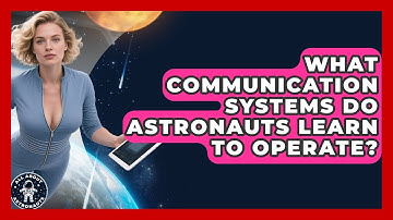 What Communication Systems Do Astronauts Learn To Operate? - All About Astronauts