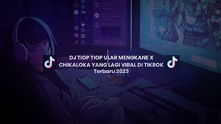 DJ TIOP TIOP ULAR MENGKANE X CHIKALOKA YANG LAGI VIRAL DI TIKROK!!!