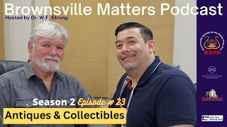 Antiques &amp; Collectibles Sergio Tamez on Brownsville Matters podcast w/ WF Strong Brownsville, Texas