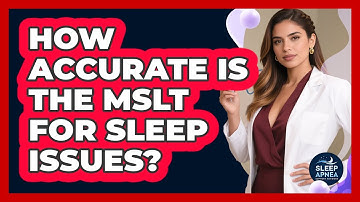 How Accurate Is The MSLT For Sleep Issues? - Sleep Apnea Support Network