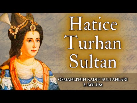 Osmanlı'nın Kadın Sultanları: Hatice Turhan Sultan