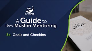 A Guide To New Muslim Mentoring - 5E. Goals And Checkins