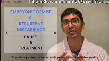 Embryonic Chromosomal Abnormality & Recurrent Miscarriage │Antai Hospital