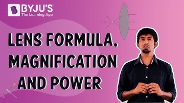 Lens Formula, Magnification and Power | Learn with BYJU