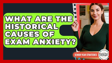 What Are The Historical Causes Of Exam Anxiety? - Senior Year Strategies