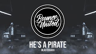 Blasterjaxx - He's A Pirate