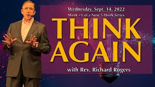 09.14.2022 - "Think Again" with Rev. Richard Rogers