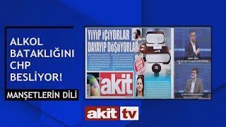 Manşetlerin Dili - Alkol bataklığını CHP besliyor! 22.05.2024