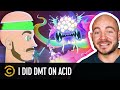 Psyched substance smoked dmt while on acid and found his true self  tales from the trip