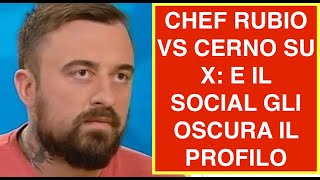 CHEF RUBIO VS CERNO SU X: E IL SOCIAL GLI OSCURA IL PROFILO