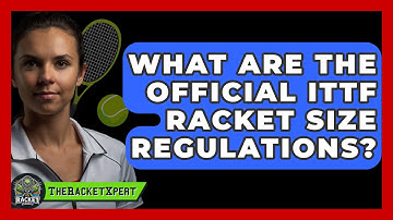 What Are The Official ITTF Racket Size Regulations? - The Racket Xpert
