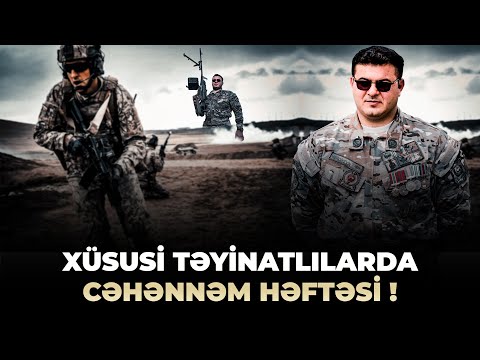 Xüsusi Təyinatlılarda Cəhənnəm həftəsi - Natiq Mehdiyev !