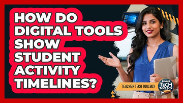 How Do Digital Tools Show Student Activity Timelines?