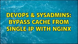 DevOps & SysAdmins: Bypass cache from single IP with NGINX