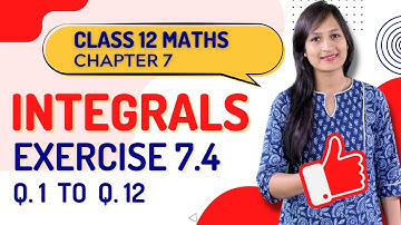 Class 12 Maths Chapter 7,  Exercise 7.4 (Q. 1 to 12) | Integrals