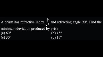 OP DPP 20 Q14 A prism has refractive index √(3/2) and refracting angle 90°. Find the minimum dev